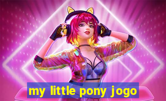 my little pony jogo